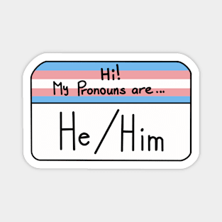 Hi my pronouns are - He/Him - Trans pride Magnet