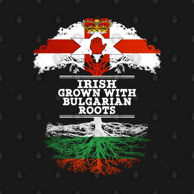 Northern Irish Grown With Bulgarian Roots - Gift for Bulgarian With Roots From Bulgaria by Country Flags