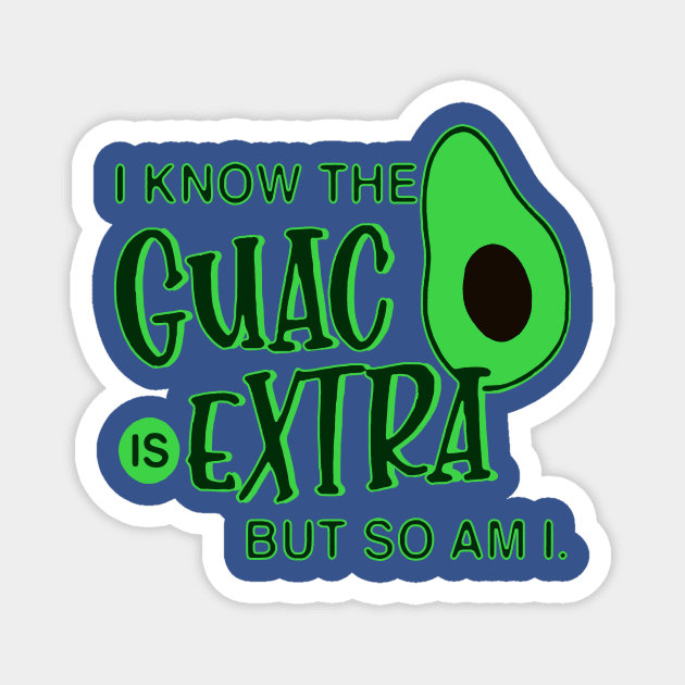 i know the guac is extra but so am i 1 Magnet by Retuscheriet AB