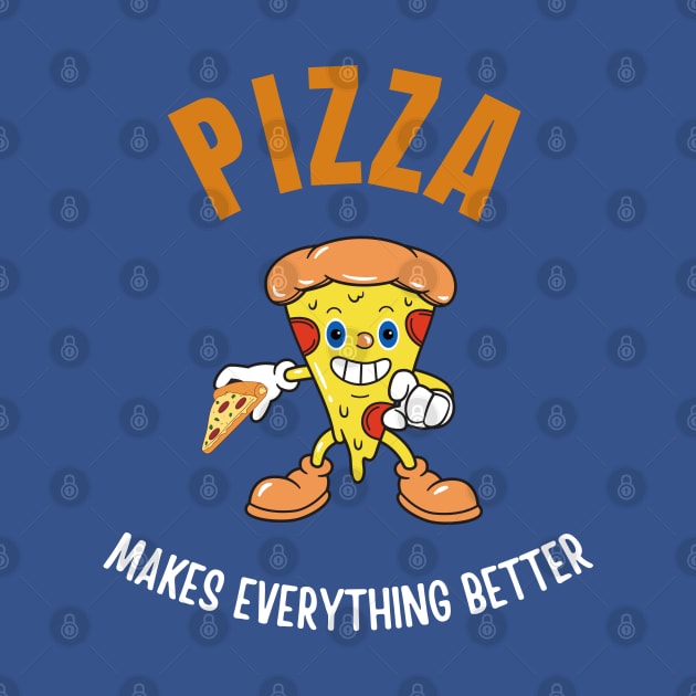 Pizza makes everything better by InspiredCreative