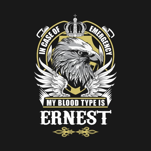 Ernest Name T Shirt - In Case Of Emergency My Blood Type Is Ernest Gift Item by AlyssiaAntonio7529