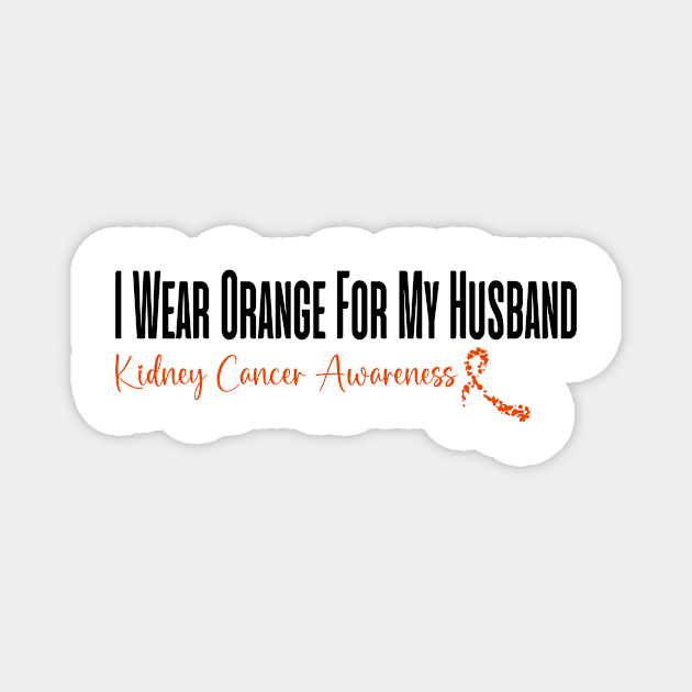 I Wear Orange For My Husband Kidney Cancer Awareness perfect quotes Magnet by soukai