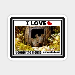 I love George the mouse in a log pile house Magnet