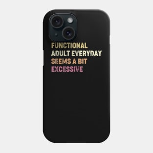 Being A Functional Adult Everyday Seems A Bit Excessive Phone Case