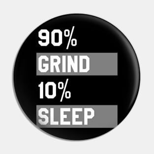 90% Grind 10% Sleep Pin