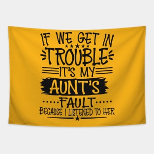 If We Get In Trouble It's My Aunt's Fault T-Shirt Tapestry