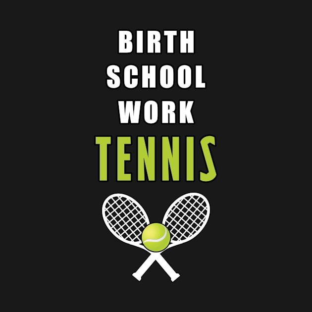 Birth School Work Tennis by Mamon