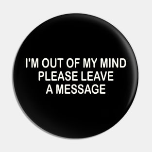 i'm out of my mind please leave a message Pin