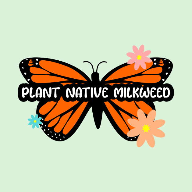 Plant Native Milkweed for Monarch Butterflies by DandelionDays