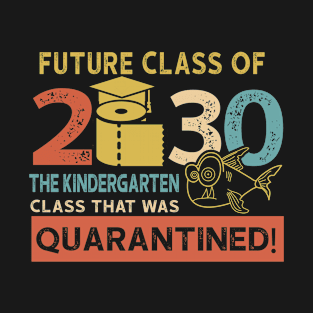 Future Class Of 2030 The Kindergarten Quarantined T-Shirt