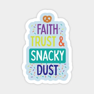 Faith, Trust & Snacky Dust Magnet