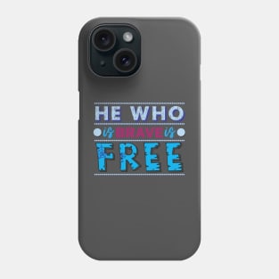 He who is brave is free. - Inspirational quote. Phone Case