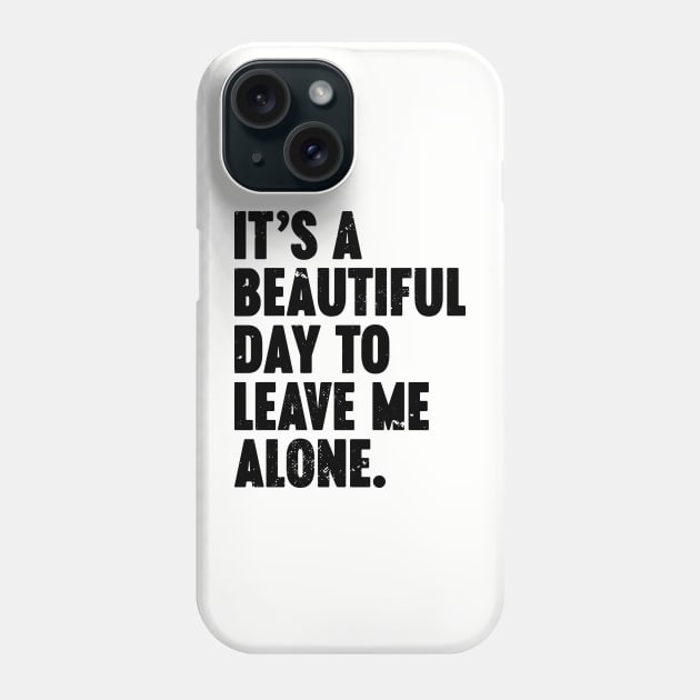 It's A Beautiful Day To Leave Me Alone Vintage Retro Phone Case by Luluca Shirts