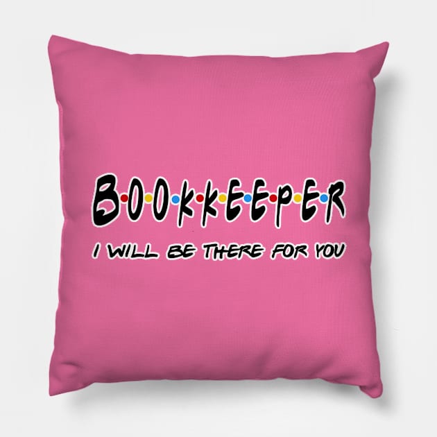 Bookkeeper I'll Be There For You Gifts Pillow by StudioElla