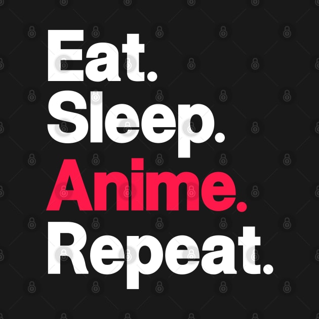 Eat. Sleep. Anime. Repeat. by Issho Ni