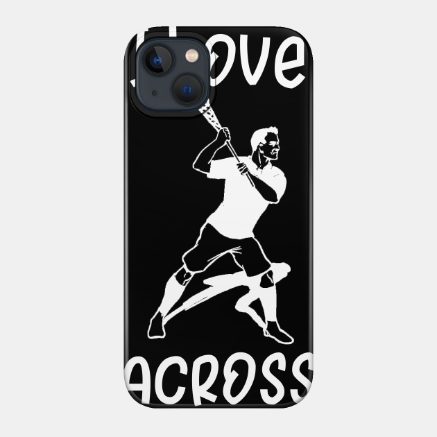 I Love Lacrosse - Lacrosse - Phone Case