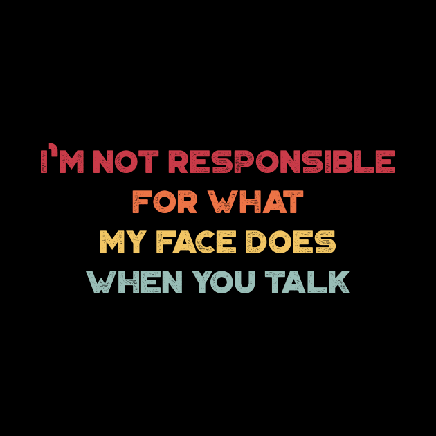 I'm Not Responsible For What My Face Does When You Talk Funny Vintage Retro (Sunset) by truffela