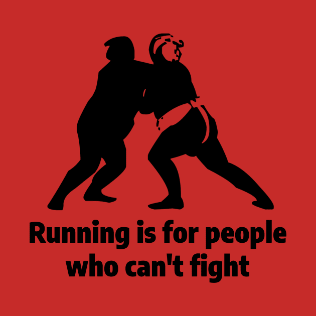 Running is for people who can't fight by BlingBling