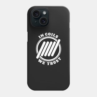 In coils we trust Phone Case