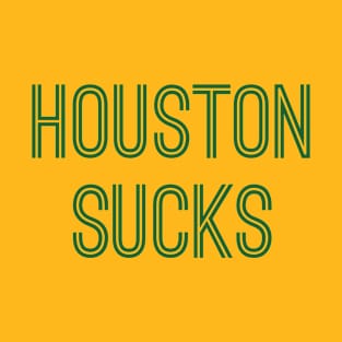 Houston Sucks (Green Text) T-Shirt