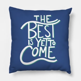 The best is yet to come Pillow