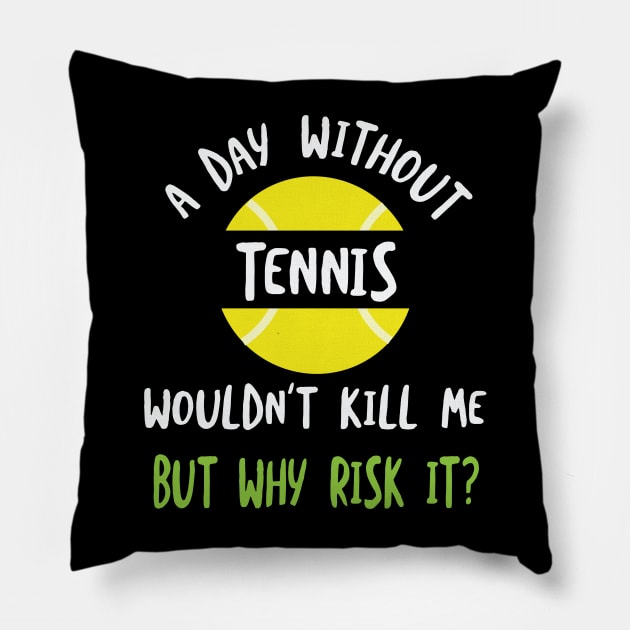 Funny Tennis Saying A Day Without Tennis Pillow by whyitsme