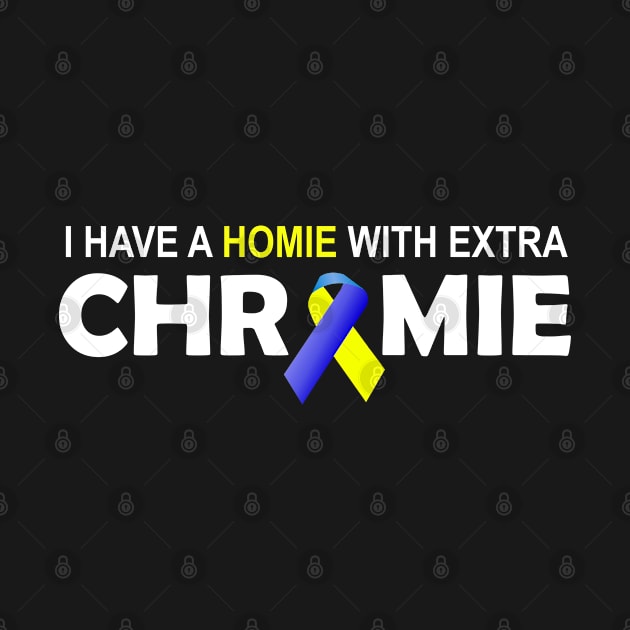 I Have A Homie With An Extra Chromie Down Syndrome Day Funny Gift by Shariss