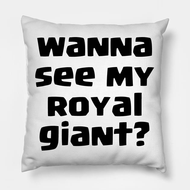Wanna see my Royal giant? Pillow by lanishop