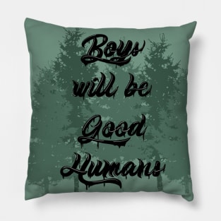 Boys will be Good Humans Pillow