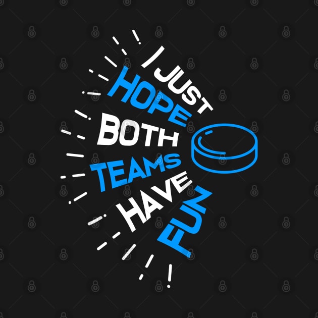 I Just Hope Both Teams Have Fun Funny Hockey Sports by jkshirts