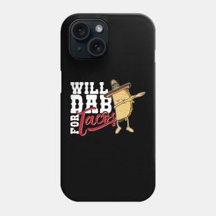 Dabbing Taco-Will dab for Tacos-Funny Mexican Foodie Phone Case