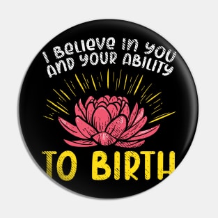 I Believe In You And Your Ability To Birth Pin