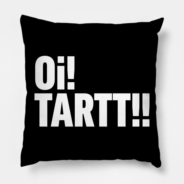 Oi! Tartt! Pillow by Wright Art