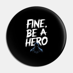 Fine Be A Hero Pin