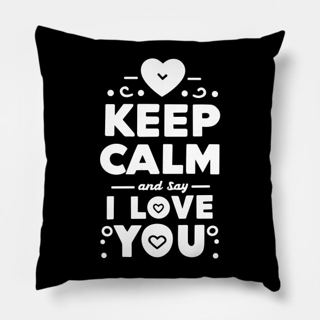 Keep Calm and Say I Love You Pillow by Francois Ringuette