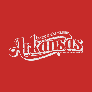 Arkansas - Who Else Would? T-Shirt