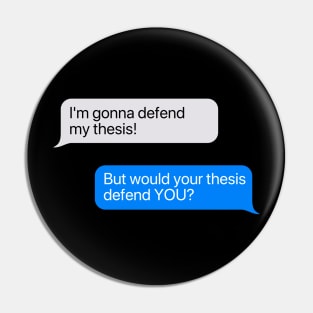 But Would Your Thesis Defend You Graduate Chat Box Pin