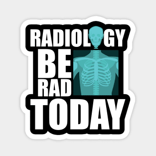 Radiology be rad today Magnet