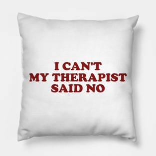 I Can't My Therapist Said No Pillow