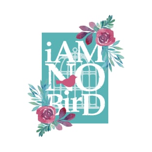 I Am No Bird T-Shirt