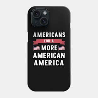 Americas for a more American America Phone Case