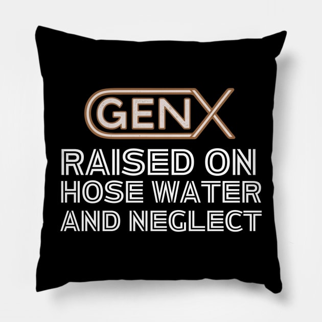 GEN X raised on hose water and neglect Pillow by Aldrvnd