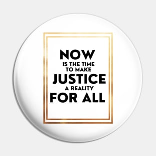 Now Is The Time To Make Justice A Reality For All Pin