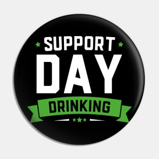 Support Day Drinking Funny St Patricks Day Pin