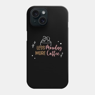 Less Monday More Coffee Phone Case