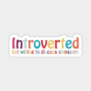 Introverted but willing to discuss skinscare Funny sayings Magnet