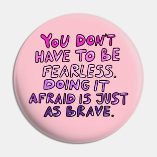 Doing it afraid is just as brave Pin