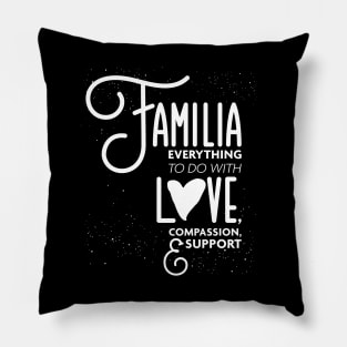 Familia Everything To Do with Love Compassion and Support v1 Pillow