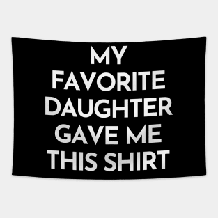 My Favorite Daughter Gave Me This Shirt. Funny Mom Or Dad Gift From Kids. Tapestry