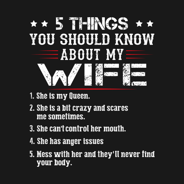 5 Things You Should Know About My Wife She Is My Queen She Is A Bit Crazy And Scares Me Sometimes Shirt by Kelley Clothing